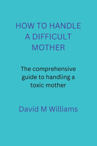 How to Handle a Difficult Mother