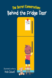 Secret Conversations Behind the Fridge Door: A Nutrition Story for Kids of All Ages