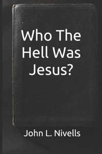 Who The Hell Was Jesus?