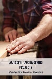 Awesome Woodworking Projects