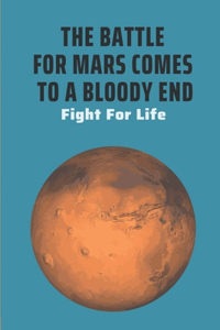 The Battle For Mars Comes To A Bloody End