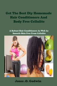 Get The Best Diy Homemade Hair Conditioners And Body Free Cellulite