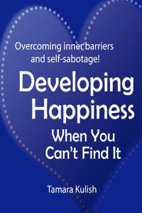 Developing Happiness When You Can't Find It