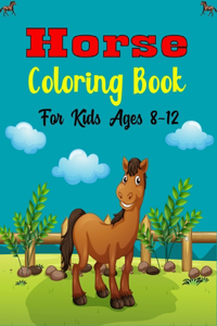 Horse Coloring Book For Kids Ages 8-12: The Ultimate Lovely and Fun Horse and Pony Coloring Book For Girls and Boys (Awesome gift Children's)