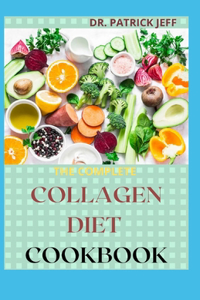 The Complete Collagen Diet Cookbook