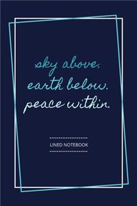 Sky above. Earth below. Peace within.