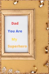 Dad You Are My Superhero