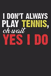 Ik speel niet altijd tennis - oh wacht, ja, dat doe ik wel.