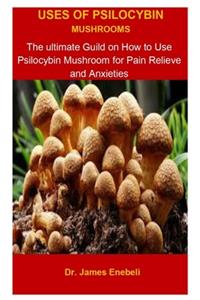 Uses Of Psilocybin Mushrooms