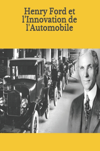 Henry Ford et l'Innovation de l'Automobile