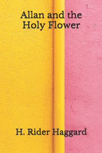 Allan and the Holy Flower: (Aberdeen Classics Collection)