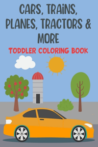 Cars, Trains, Planes, Tractors & More Toddler Coloring Book