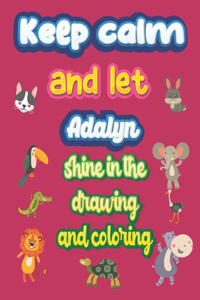 keep calm and let Adalyn shine in the drawing and coloring