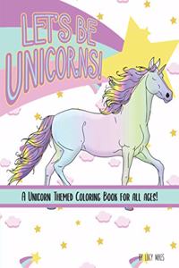 Let's Be Unicorns! Coloring Book