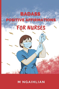 Badass Positive Affirmations For Nurses