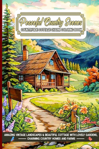 Peaceful Country Scenes Countryside Cottage Charm Coloring Book