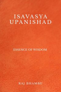 ISAVASYA UPANISHAD: Essence of Wisdom