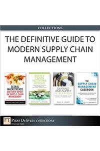 The Definitive Guide to Modern Supply Chain Management (Collection)