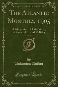 The Atlantic Monthly, 1905, Vol. 96