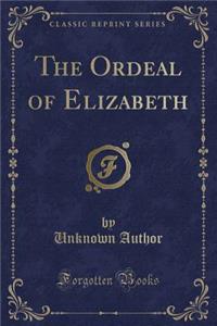 The Ordeal of Elizabeth (Classic Reprint)