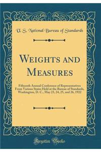 Weights and Measures: Fifteenth Annual Conference of Representatives from Various States Held at the Bureau of Standards, Washington, D. C., May 23, 24, 25, and 26, 1922 (Classic Reprint)