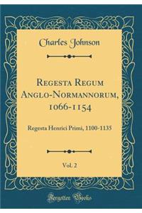 Regesta Regum Anglo-Normannorum, 1066-1154, Vol. 2: Regesta Henrici Primi, 1100-1135 (Classic Reprint)