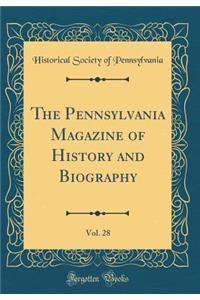 The Pennsylvania Magazine of History and Biography, Vol. 28 (Classic Reprint)