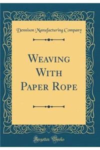 Weaving With Paper Rope (Classic Reprint)