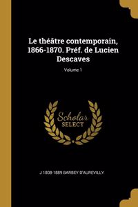 Le théâtre contemporain, 1866-1870. Préf. de Lucien Descaves; Volume 1