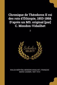 Chronique de Théodoros II roi des rois d'Éthiopie, 1853-1868. D'après un MS. original [par] C. Mondon-Vidailhet