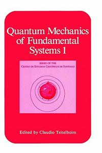 Quantum Mechanics of Fundamental Systems 1