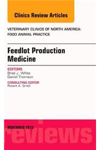 Feedlot Production Medicine, an Issue of Veterinary Clinics of North America: Food Animal Practice 31-3