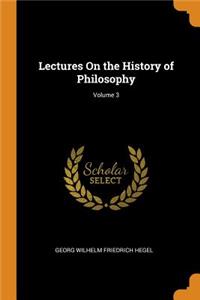 Lectures on the History of Philosophy; Volume 3