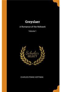 Greyslaer: A Romance of the Mohawk; Volume 1