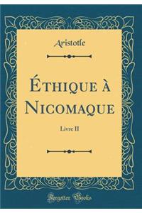 ï¿½thique ï¿½ Nicomaque: Livre II (Classic Reprint)