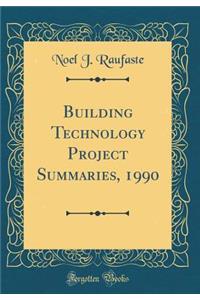 Building Technology Project Summaries, 1990 (Classic Reprint)