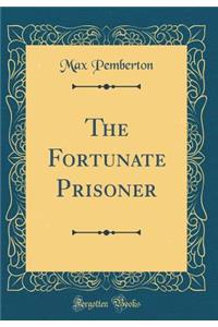 The Fortunate Prisoner (Classic Reprint)