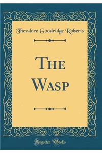 The Wasp (Classic Reprint)