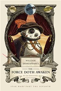 William Shakespeares The Force Doth Awaken: Star Wars Part the Seventh (William Shakespeares Star Wars Book 7)