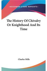 History Of Chivalry Or Knighthood And Its Time