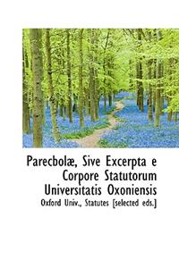 Parecbol, Sive Excerpta E Corpore Statutorum Universitatis Oxoniensis