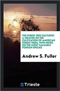 THE FOREST TREE CULTURIST: A TREATISE ON