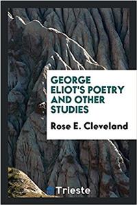 GEORGE ELIOT'S POETRY AND OTHER STUDIES