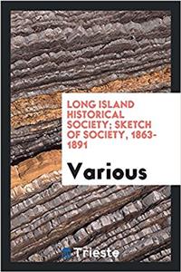 Long Island Historical Society; Sketch of Society, 1863-1891