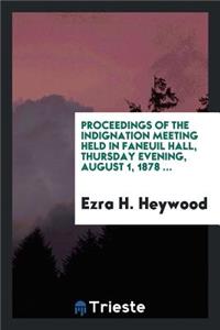 Proceedings of the Indignation Meeting Held in Faneuil Hall, Thursday Evening, August 1, 1878 ...