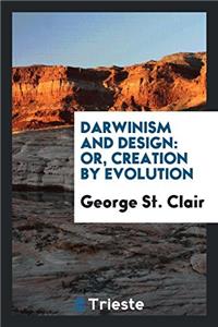 Darwinism and Design; Or, Creation by Evolution