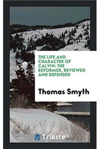 THE LIFE AND CHARACTER OF CALVIN: THE RE