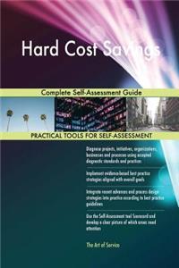 Hard Cost Savings Complete Self-Assessment Guide