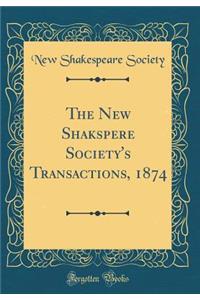 The New Shakspere Society's Transactions, 1874 (Classic Reprint)