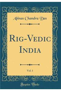 Rig-Vedic India, Vol. 1 (Classic Reprint)